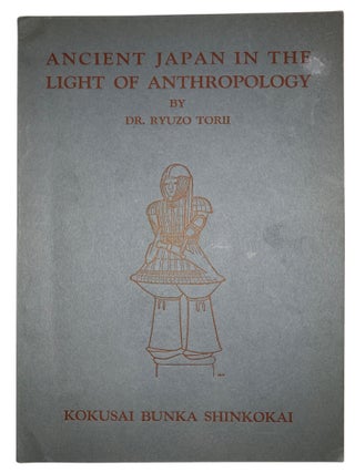 Item #420 Ancient Japan in the Light of Anthropology. Dr. Ryuzo Torii