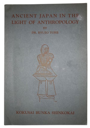 Item #420 Ancient Japan in the Light of Anthropology. Dr. Ryuzo Torii