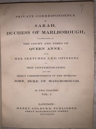 Private Correspondence of Sarah, Duchess of Marlborough, Illustrative of the Court and Times of Queen Anne; with Her Sketches and Opinions of Her Contemporaries and the Select Correspondence of Her Husband, John, Duke of Marlborough