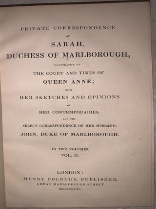 Private Correspondence of Sarah, Duchess of Marlborough, Illustrative of the Court and Times of Queen Anne; with Her Sketches and Opinions of Her Contemporaries and the Select Correspondence of Her Husband, John, Duke of Marlborough