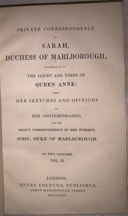 Private Correspondence of Sarah, Duchess of Marlborough, Illustrative of the Court and Times of Queen Anne; with Her Sketches and Opinions of Her Contemporaries and the Select Correspondence of Her Husband, John, Duke of Marlborough