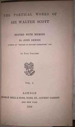 The Poetical Works of Sir Walter Scott. Edited, with a Memoir, by John Dennis. In Five Volumes