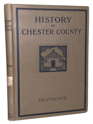 Item #455 History of Chester County, Pennsylvania. Charles William Heathcote