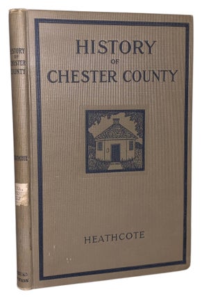 Item #455 History of Chester County, Pennsylvania. Charles William Heathcote