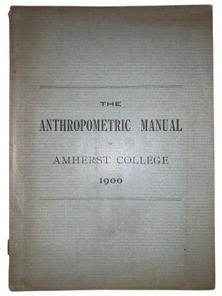 Item #459 An Anthropometric Manual, Giving Physical Measurements and Tests of Amherst College...