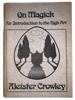 Item #466 On Magick: An Introduction to the High Art. Aleister Crowley