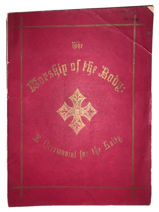 The Worship of the Body: A Ceremonial for the Laity, compiled from the Best Anglican Authorities,...