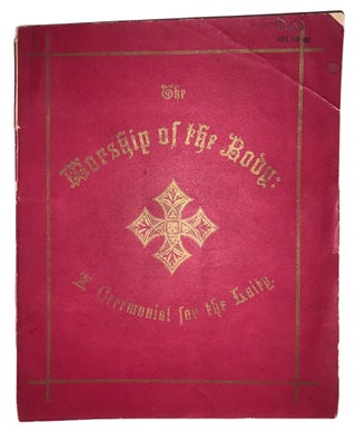 Item #478 The Worship of the Body: A Ceremonial for the Laity, compiled from the Best Anglican...