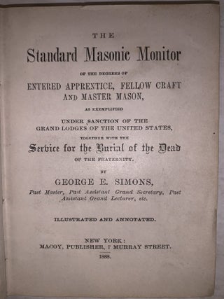 The Standard Masonic Monitor of the Degrees of Entered Apprentice, Fellow Craft and Master Mason, as Exemplified under Sanction of the Grand Lodges of the United States, together with the Service for the Burial of the Dead of the Fraternity