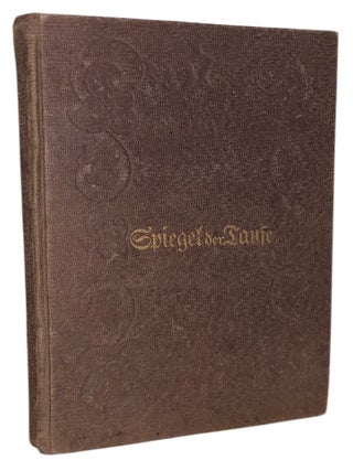 Item #505 Ein Spiegel der Taufe, mit Geist, mit Wasser, und mit Blut : in neun Theile verfasset :...