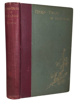 Item #513 Hero-Tales of Ireland. Jeremiah Curtin