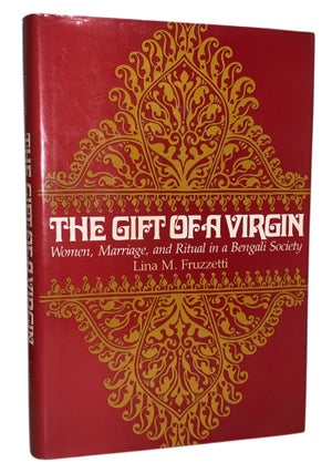Item #528 The Gift of a Virgin: Women, Marriage, and Ritual in a Bengali Society. Lina M. Fruzzetti