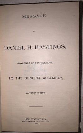 Message of Daniel H. Hastings, Governor of Pennsylvania to the General Assembly, January 3, 1899.