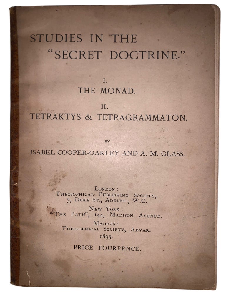 Item #557 Studies in the &ldquo;Secret Doctrine&rdquo;: I. The Monad; II. Tetraktys & Tetragrammaton. Isabel Cooper-Oakley, A. M. Glass.