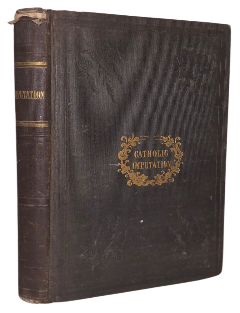 Item #567 An inquiry into the Merits of the Reformed Doctrine of "Imputation," as contrasted with those of "Catholic Imputation;" or, The Cardinal Point of Controversy between the Church of Rome and the Protestant High Church: Together with Miscellaneous Essays on the Catholic Faith. Vanbrugh Livingston.