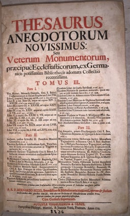 Thesaurus Anecdotorum Novissimus, seu Veterum Monumentorum, Praecipue Ecclesiasticorum, ex Germanicis potissimum Bibliothecis adornata Collectio recentissima.