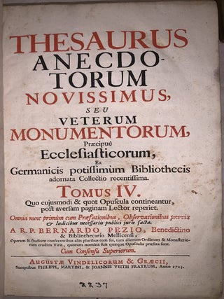 Thesaurus Anecdotorum Novissimus, seu Veterum Monumentorum, Praecipue Ecclesiasticorum, ex Germanicis potissimum Bibliothecis adornata Collectio recentissima.