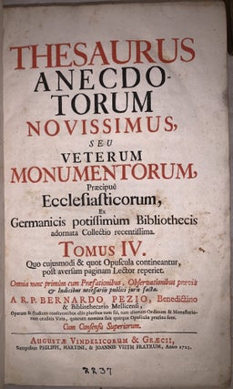 Thesaurus Anecdotorum Novissimus, seu Veterum Monumentorum, Praecipue Ecclesiasticorum, ex Germanicis potissimum Bibliothecis adornata Collectio recentissima.