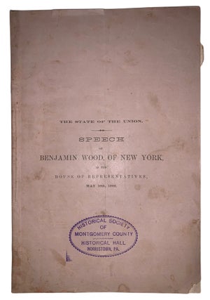 Item #580 Speech of Benjamin Wood, of New York, on the State of the Union, in the House of...