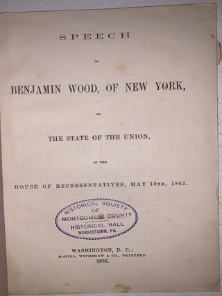 Speech of Benjamin Wood, of New York, on the State of the Union, in the House of Representatives, May 16th, 1862