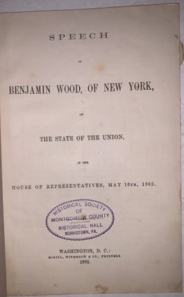 Speech of Benjamin Wood, of New York, on the State of the Union, in the House of Representatives, May 16th, 1862