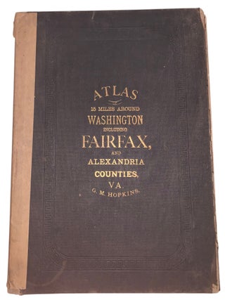Atlas of Fifteen Miles Around Washington Including the Counties of Fairfax and Alexandria, Virginia