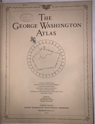 The George Washington Atlas: A Collection of Eighty-Five Maps Including Twenty-Eight Made by George Washington, Seven Used and Annotated by Him, Eight Made at His Direction, or for His Use or Otherwise Associated with Him, and Forty-Two New Maps Concerning His Activities in Peace and War and His Place in History