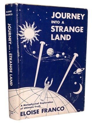 Item #602 Journey Into a Strange Land: A Metaphysical Exploration of Ultimate Truth. Eloise Franco