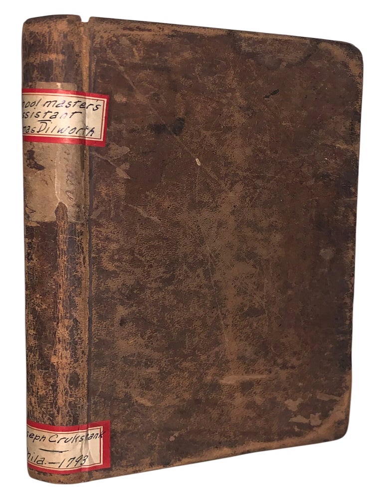 Item #675 The Schoolmasters Assistant: Being a Compendium of Arithmetic, both Practical and Theoretical. In Five Parts. Thomas Dilworth.